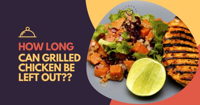 How Long Can Grilled Chicken Be Left Out: Safe Food Handling